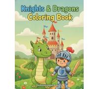 Knights & Dragons Coloring Book: knights and dragons coloring book - 30 big, bold pages of castles, brave knights & friendly dragons for kids ages 4-8