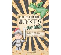 Knights & Dragons Jokes For Kids Book:: 300+ Hilarious Knight Dragon Jokes for Kids Ages 6-10 | Easy to Read Fun with Swords, Castles, horses & More | ... Vacations, Holidays, Birthdays and Fun Times!