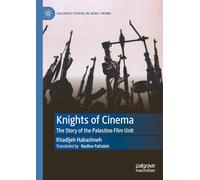 Knights of Cinema: The Story of the Palestine Film Unit (Palgrave Studies in Arab Cinema)