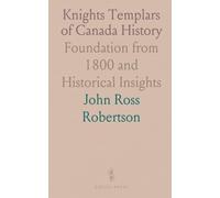 Knights Templars of Canada History: Foundation from 1800 and Historical Insights