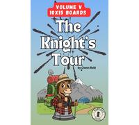 Knight's Tour - Volume 5: 100 Knight's Tour Puzzles on 10x15 Boards | Chess Logic Brain Games for Adults | One Move Start Per Puzzle (The Knight’s Tour)
