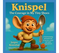 Knispel - The Courage in My Tiny Shoes: A heartwarming adventure full of spoons, crumbs and quiet superpowers