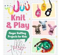 Knit and Play: Finger Knitting Projects for Kids