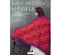 Knit Artistic Shawls: 15 Special Colour Work Designs. Exclusive Knitting Instructions for Triangular Shawl Creations. A Knitting Book for Beginners and Advanced