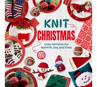 Knit Christmas: Cozy Patterns for Warmth, Joy, and Style