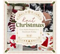 Knit Christmas: Cozy Stylish Projects for a Handmade Holiday