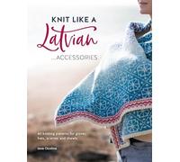 Knit Like A Latvian: Accessories: 40 Knitting Patterns for Gloves, Hats, Scarves and Shawls: 3