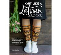 Knit Like A Latvian: Socks: 50 knitting patterns for knee-length socks, ankle socks and legwarmers: 2