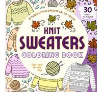 Knit Sweaters Coloring Book, 30 Pages of Fun Art to Color: Pages of Cute Knits For Cold Days