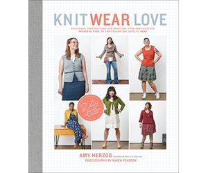 Knit Wear Love: Foolproof Instructions for Knitting Your Best-Fitting Sweaters Ever in the Styles You Love to Wear