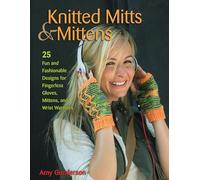 Knitted Mitts & Mittens: 25 Fun and Fashionable Designs for Fingerless Gloves, Mittens, and Wrist Warmers