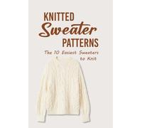Knitted Sweater Patterns: The 10 Easiest Sweaters to Knit