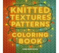 Knitted Textures Patterns Coloring Book: 30+ Cozy Sweater Designs with Simple, Medium & Complex Levels for Relaxation and Creativity perfect for winter and relax