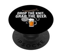 Knitter Craft Beer Drinker Drop The Knit Grab The Beer PopSockets PopGrip Adhesivo