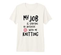 Knitter Mi Trabajo está empezando a interferir con mi Tejido Camiseta Premium