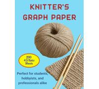 Knitter's Graph Paper: 4:5 Ratio 200 Blank Sheets used in designing and charting knitting patterns, such as for intarsia or lace