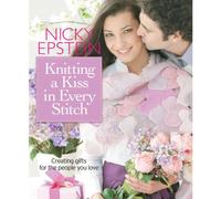 Knitting a Kiss in Every Stitch: Creating Gifts for the People You Love