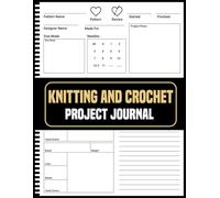 Knitting And Crochet Project Journal: A Creative Organizer for Patterns, Notes, and Supplies