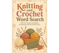 Knitting and Crochet Word Search: 100 Fun Puzzles for Knitters, Crocheters and Yarn Craft Lovers