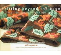 Knitting Beyond the Edge: Cuffs and Collars * Necklines * Hems * Closures - The Essential Collection of Decorative Finishes