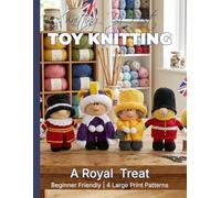 Knitting by Post: A Royal Treat Pattern Collection - 4 Easy-to-Follow Large Print Toy Designs (LARGE PRINT Knitting by Post)