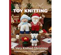 Knitting by Post: A Very Knitted Christmas Pattern Book - 4 Easy-to-Follow Large Print Toy Designs