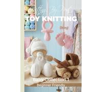 Knitting by Post: Baby Knitting Pattern Collection 1 - 4 Easy-to-Follow Toy Designs: Regular Text Size Print Knitting Patterns (REGULAR SIZED PRINT Knitting by Post)
