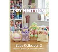 Knitting by Post: Baby Knitting Pattern Collection 2 - 4 Easy-to-Follow Large Print Toy Designs: (toy knitting patterns)