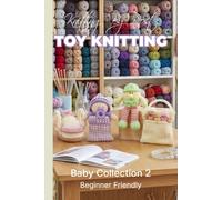 Knitting by Post: Baby Knitting Pattern Collection 2 - 4 Easy-to-Follow Toy Designs: Regular Text Size Print Knitting Patterns (REGULAR SIZED PRINT Knitting by Post)