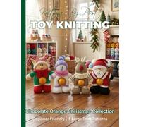 Knitting by Post: Chocolate Orange Christmas Collection - 4 Easy-to-Follow Large Print Toy Designs (LARGE PRINT Knitting by Post)