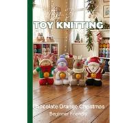 Knitting by Post: Chocolate Orange Christmas Collection - 4 Easy-to-Follow Toy Designs: Regular Text Size Print Knitting Patterns (REGULAR SIZED PRINT Knitting by Post)