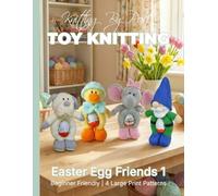 Knitting by Post: Easter Egg Friends 1 Pattern Book - 4 Easy-to-Follow Large Print Toy Designs