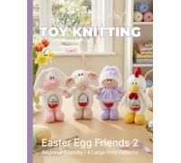 Knitting by Post: Easter Egg Friends 2 Pattern Book - 4 Easy-to-Follow Large Print Toy Designs (LARGE PRINT Knitting by Post)