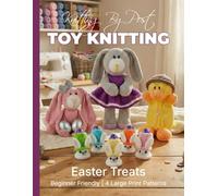 Knitting by Post: Easter Treats Pattern Book - 4 Easy-to-Follow Large Print Toy Designs (LARGE PRINT Knitting by Post)