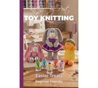 Knitting by Post: Easter Treats Pattern Book - 4 Easy-to-Follow Toy Designs: Regular Text Size Print Knitting Patterns (REGULAR SIZED PRINT Knitting by Post)