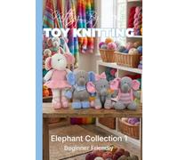 Knitting by Post:- Elephant Collection 1 - 4 Easy-to-Follow Toy Designs: Regular Text Size Print Knitting Patterns (REGULAR SIZED PRINT Knitting by Post)