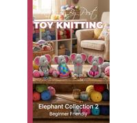 Knitting by Post: Elephant Collection 2 - 4 Easy-to-Follow Toy Designs: Regular Text Size Print Knitting Patterns (REGULAR SIZED PRINT Knitting by Post)