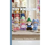 Knitting by Post:- Gnomes Collection 1 - 4 Easy-to-Follow Toy Designs: Regular Text Size Print Knitting Patterns (REGULAR SIZED PRINT Knitting by Post)