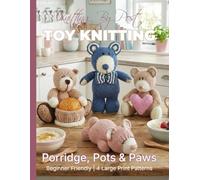 Knitting by Post: Porridge Pots and Paws Bear Collection - 4 Easy-to-Follow Large Print Toy Designs (LARGE PRINT Knitting by Post)