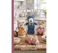 Knitting by Post: Porridge Pots and Paws Bear Collection - 4 Easy-to-Follow Toy Designs: Regular Text Size Print Knitting Patterns (REGULAR SIZED PRINT Knitting by Post)