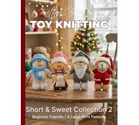Knitting by Post: Short and Sweet Collection 2 - 4 Easy-to-Follow Large Print Toy Designs (LARGE PRINT Knitting by Post)