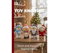Knitting by Post: Short and Sweet Collection 2 Pattern Book - 4 Easy-to-Follow Toy Designs: Regular Text Size Print Knitting Patterns: Perfect for ... (REGULAR SIZED PRINT Knitting by Post)