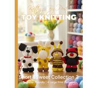 Knitting by Post: Short and Sweet Collection 3 - 4 Easy-to-Follow Large Print Toy Designs (LARGE PRINT Knitting by Post)
