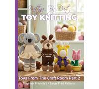 Knitting by Post: Toys From The Craft Room Part 2 - 4 Easy-to-Follow Large Print Toy Designs