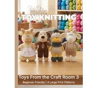 Knitting by Post: Toys From The Craft Room Part 3 - 4 Easy-to-Follow Large Print Toy Designs (LARGE PRINT Knitting by Post)
