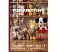 Knitting by Post: Toys From The Craft Room Part 3 - 4 Easy-to-Follow Large Print Toy Designs: Toy Knitting Patterns Large Print (LARGE PRINT Knitting by Post)