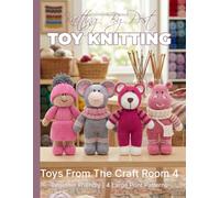 Knitting by Post: Toys From The Craft Room Part 4 Pattern Book - 4 Easy-to-Follow Toy Designs: Large Print Knitting Patterns (LARGE PRINT Knitting by Post)