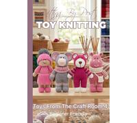 Knitting by Post: Toys From The Craft Room Part 4 Pattern Book - 4 Easy-to-Follow Toy Designs: Reglar Text Size Print Knitting Patterns (REGULAR SIZED PRINT Knitting by Post)