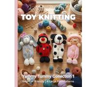 Knitting by Post: Yummy Tummy Collection 1 - 4 Easy-to-Follow Large Print Toy Designs (LARGE PRINT Knitting by Post)