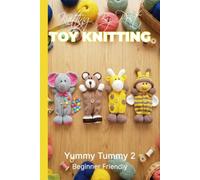 Knitting by Post: Yummy Tummy Collection 2- 4 Easy-to-Follow Toy Designs: Regular Text Size Print Knitting Patterns (REGULAR SIZED PRINT Knitting by Post)